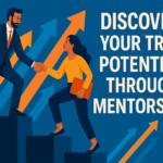Discover Your True Potential Through Mentorship