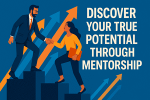 Discover Your True Potential Through Mentorship