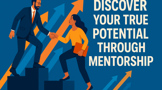 Discover Your True Potential Through Mentorship