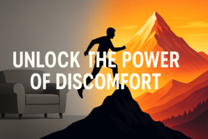 Unlock the power of discomfort