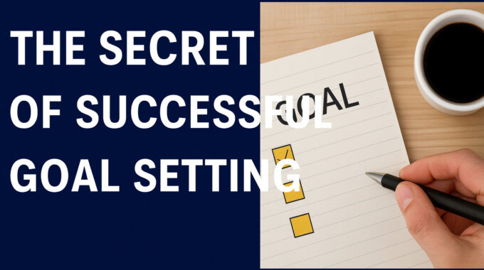 The Secret of Successful Goal Setting
