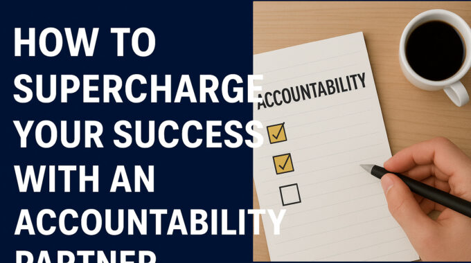 How to Supercharge Your Success With an Accountability Partner